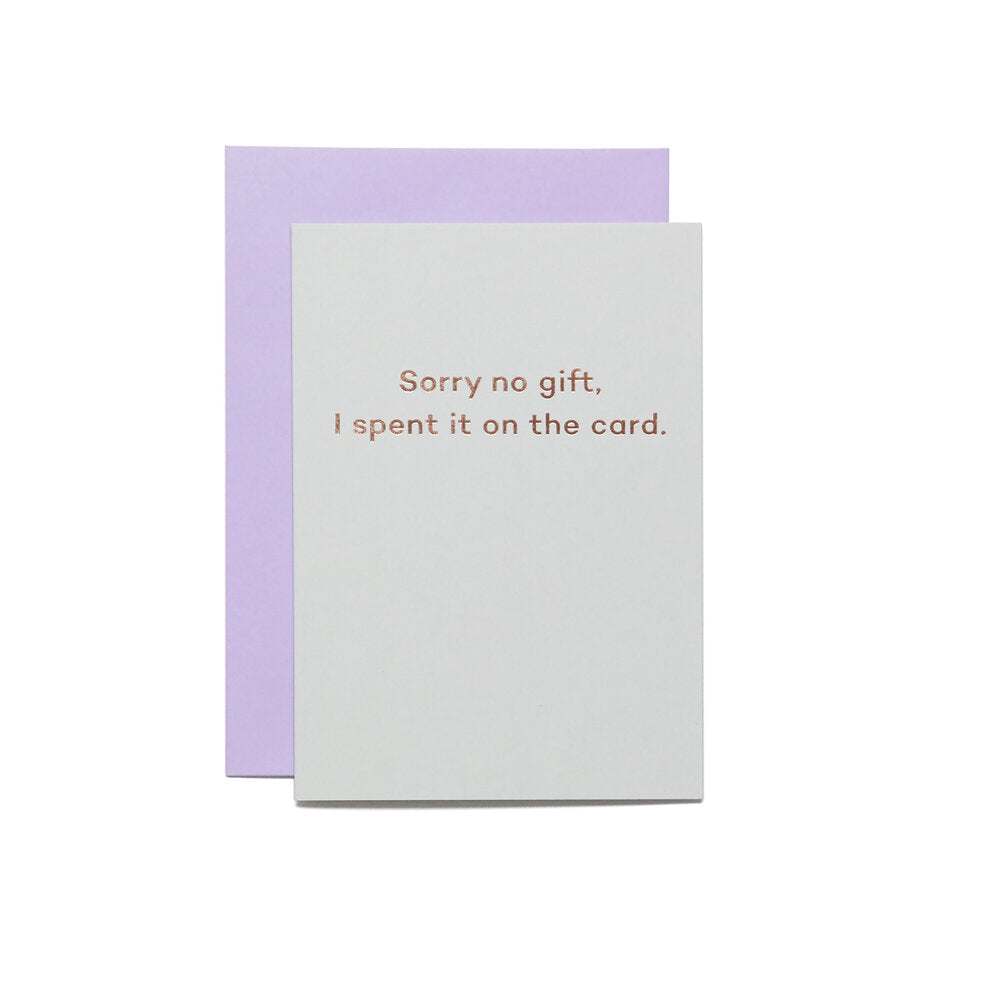 Sorry no gift. I spent it on the card.