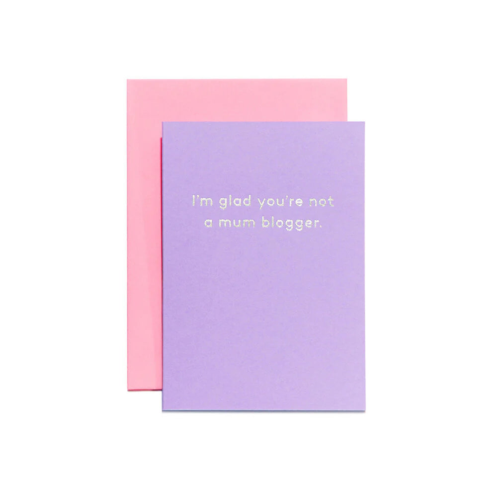 I'm glad you're not a mum blogger.