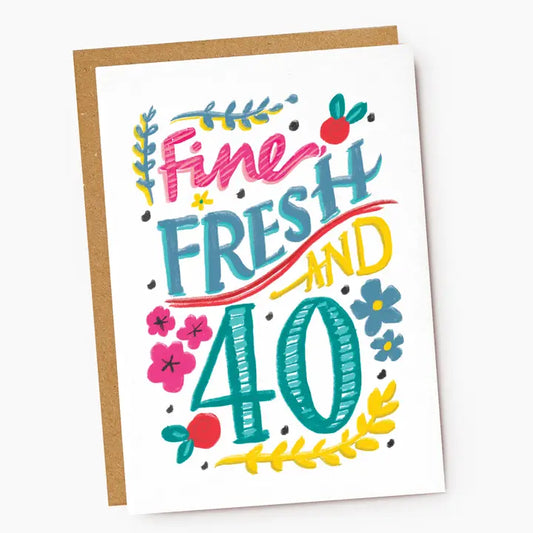Fine, Fresh and 40 Birthday Card