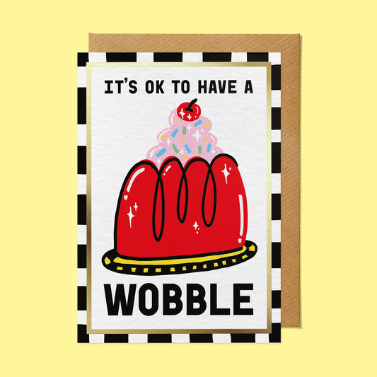It's Ok To Have A Wobble card