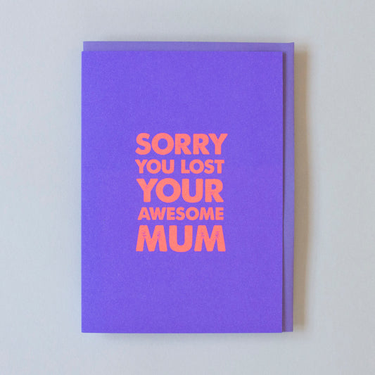 Sorry You Lost Your Awesome Mum