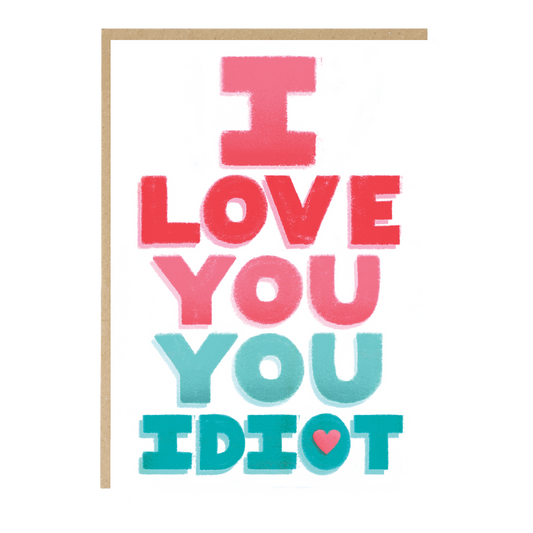 I love you idiot card