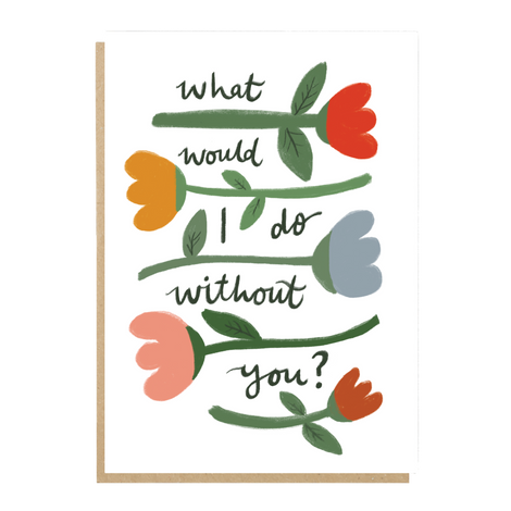 What would I do without you card