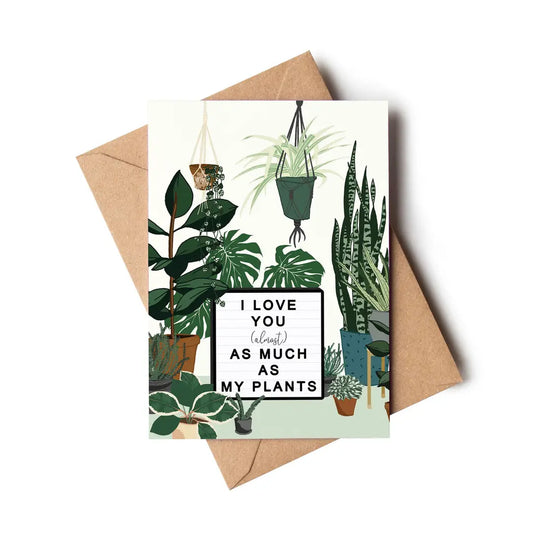 I love you as much as my plants card