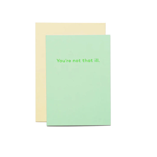 You're not that ill.