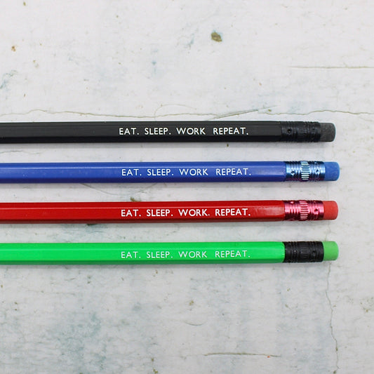 Printed Pencil - Eat. Sleep. Work. Repeat.