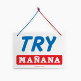 Not Today/Try Manana Sign