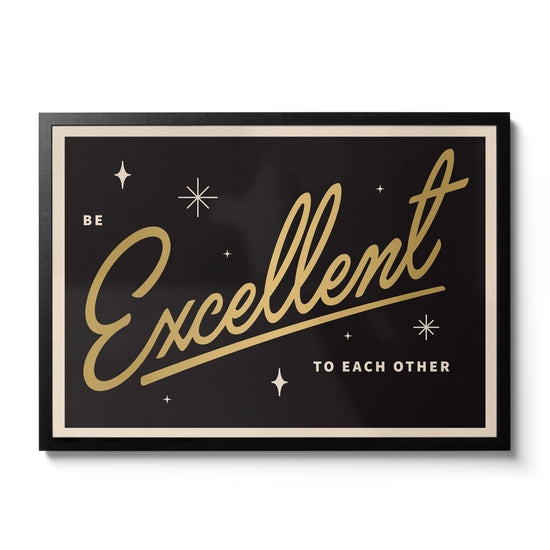 Be Excellent to each other A3 print