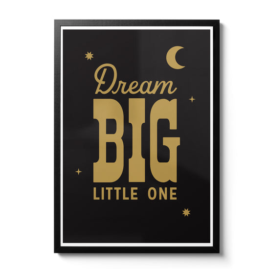 Dream Big Little One A3 print